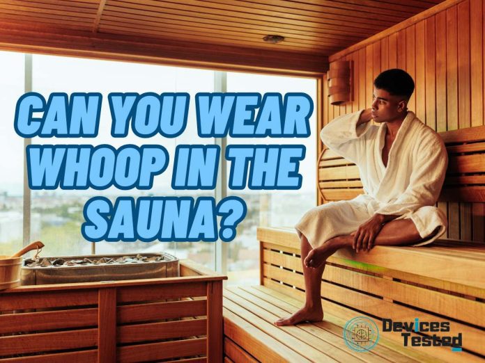 Can You Wear WHOOP in the Sauna ?