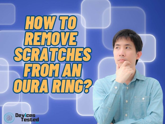 How to Remove Scratches From An Oura Ring?