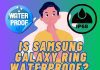 Is Samsung Galaxy Ring Waterproof? Is Samsung Galaxy Ring Waterproof?